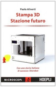Stampa 3D. Stazione futuro. Con una storia italiana di successo. Sharebot  Paolo Aliverti